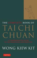 Complete Book of Tai Chi Chuan - Wong Kiew Kit (ISBN: 9780804834407)