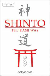 Shinto the Kami Way - Sokyo Ono, William P. Woodard, Sadao Sakamoto (ISBN: 9780804835572)