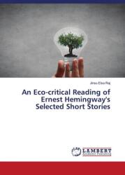 An Eco-critical Reading of Ernest Hemingway's Selected Short Stories (ISBN: 9786208485245)