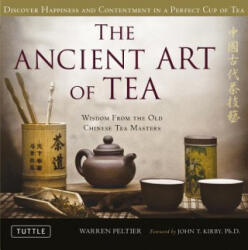 Ancient Art of Tea - Warren Peltier, John T. Kirby (ISBN: 9780804841535)