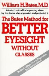 Bates Method for Better Eyesight without Glasses - William Horatio Bates (ISBN: 9780805002416)