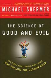 Science of Good and Evil: Why People Cheat, Gossip, Care, Sh are, And Follow The Golden Rule - Michael Shermer (ISBN: 9780805077698)