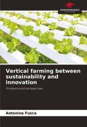 Vertical farming between sustainability and innovation (ISBN: 9786207823376)