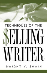 Techniques of the Selling Writer - Dwight V. Swain (ISBN: 9780806111919)