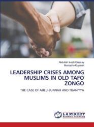 LEADERSHIP CRISES AMONG MUSLIMS IN OLD TAFO ZONGO (ISBN: 9786206781615)