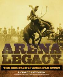 Arena Legacy: The Heritage of American Rodeo (ISBN: 9780806140841)