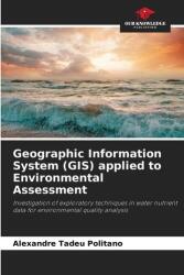 Sistem de Informare Geografică (GIS) aplicat evaluării mediului (ISBN: 9786202457651)