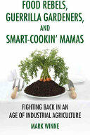 Food Rebels Guerrilla Gardeners and Smart-Cookin' Mamas: Fighting Back in an Age of Industrial Agriculture (ISBN: 9780807047330)