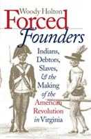 Forced Founders: Indians Debtors Slaves & the Making of the American Revolution in Virginia (ISBN: 9780807847848)