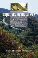 Super-Scenic Motorway: A Blue Ridge Parkway History (ISBN: 9780807871263)