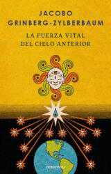 La Fuerza Vital del Cielo Anterior / The Vital Force of the Previous Heaven - Grinberg-Zylberbaum, Jacobo (ISBN: 9786073868983)