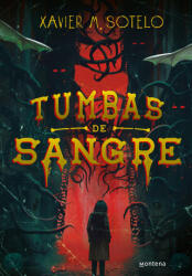 Tumbas de Sangre / Blood-Soaked Graves - Sotelo, Xavier M. (ISBN: 9786073862493)