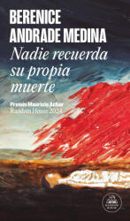 Nadie Recuerda Su Propia Muerte / No One Remembers Their Own Death - Andrade Medina, Berenice (ISBN: 9786073861106)