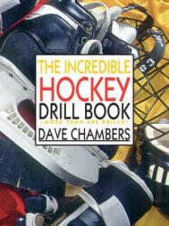 Incredible Hockey Drill Book - Dave Chambers, Chambers Dave (ISBN: 9780809232543)