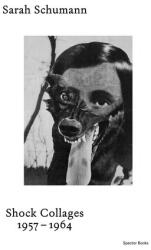Sarah Schumann Shock Collages 1954-1964 (ISBN: 9783959059398)