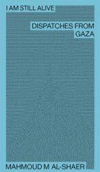 Mahmoud M Al-Shaer - I Am Still Alive: Dispatches from Gaza (ISBN: 9783947858798)