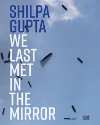 Shilpa Gupta. Ne-am întâlnit ultima dată în oglindă (ISBN: 9783775761819)