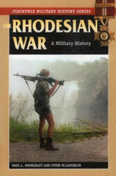 The Rhodesian War: A Military History - Paul L. Moorcraft, Peter McLaughlin (ISBN: 9780811707251)