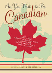 So, You Want to be Canadian - Kerry Colburn (ISBN: 9780811845359)