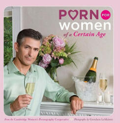 Porn for Women of a Certain Age - Cambridge Women's Pornography Coop (ISBN: 9780811866293)