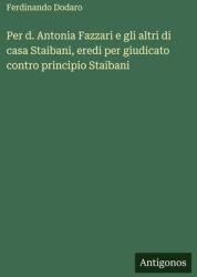 Per d. Antonia Fazzari e gli altri di casa Staibani, eredi per giudicato contro principio Staibani (ISBN: 9783563216101)