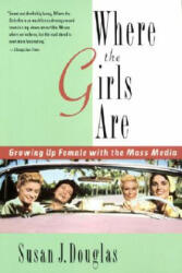Where the Girls Are: Growing Up Female with the Mass Media - Susan Douglas (ISBN: 9780812925302)