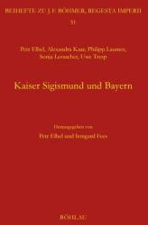 Kaiser Sigismund und Bayern. Eine kollektive Monographie (ISBN: 9783412533816)