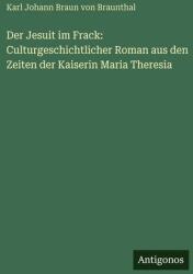 Der Jesuit im Frack: Culturgeschichtlicher Roman aus den Zeiten der Kaiserin Maria Theresia (ISBN: 9783388479002)