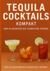 Cocktailuri cu tequila compacte. De la clasice la cocktailuri semnătură (ISBN: 9783384671639)