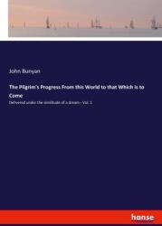 The Pilgrim's Progress From this World to that Which is to Come (ISBN: 9783337513726)