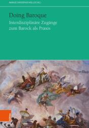 Doing Baroque. Interdisziplinäre Zugänge zum Barock als Praxis (ISBN: 9783205223276)