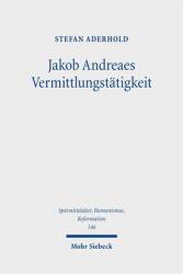Jakob Andreaes Vermittlungstätigkeit (ISBN: 9783161646690)