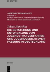 Die Entstehung und Entwicklung von Jugendstrafverfahren und Jugendgerichtsverfassung in Deutschland (ISBN: 9783111725406)