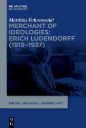 Merchant of Ideologies: Erich Ludendorff (ISBN: 9783111694207)