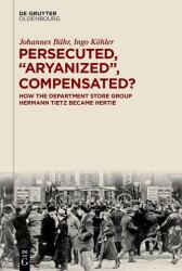 Persecuted, "Aryanized", Compensated? (ISBN: 9783111674612)