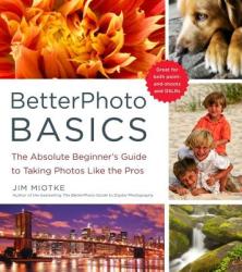 BetterPhoto Basics: The Absolute Beginner's Guide to Taking Photos Like a Pro (ISBN: 9780817405021)