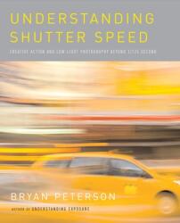 Understanding Shutter Speed - Bryan Peterson (ISBN: 9780817463014)