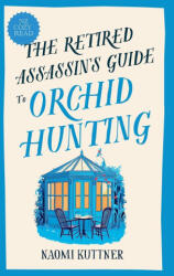 The Retired Assassin's Guide to Orchid Hunting - Naomi Kuttner (ISBN: 9781991430045)