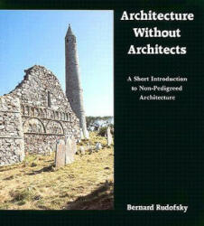 Architecture Without Architects - Bernard Rudofsky (ISBN: 9780826310040)