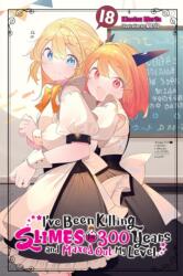 I've Been Killing Slimes for 300 Years and Maxed Out My Level, Vol. 18 - Tristan Hill (ISBN: 9781975388775)