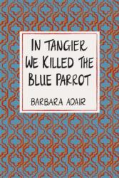 In Tangier We Killed the Blue Parrot (ISBN: 9781967673520)