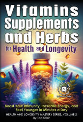 Vitamins, Supplements, and Herbs for Health and Longevity - Tad Sisler (ISBN: 9781966258292)