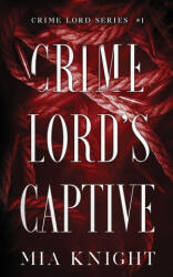 Crime Lord's Captive - Mia Knight (ISBN: 9781966020042)