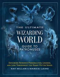 The Ultimate Wizarding World Guide to Patronuses - Marica Laing (ISBN: 9781964487007)