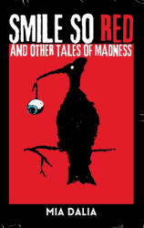 Smile So Red and Other Tales of Madness - Mia Dalia (ISBN: 9781963355314)