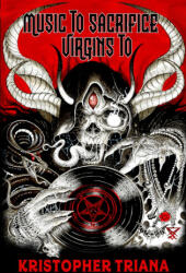 Music to Sacrifice Virgins To - Kristopher Triana (ISBN: 9781961758254)