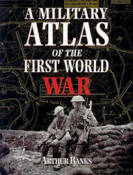 Military Atlas of the First World War - Arthur Banks (ISBN: 9780850527919)