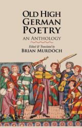Old High German Poetry - Brian Murdoch (ISBN: 9781961361263)