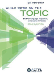 While We're on the Topic: Bvp on Language, Acquisition, and Classroom Practice - Bill VanPatten (ISBN: 9781961332164)