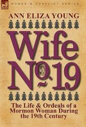 Wife No. 19: The Life & Ordeals of a Mormon Woman During the 19th Century (ISBN: 9780857062710)